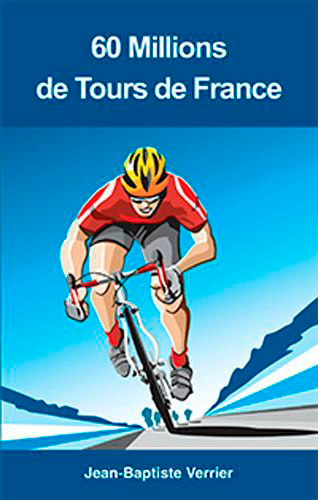 Il y a 60 millions de Tours de France : chroniques