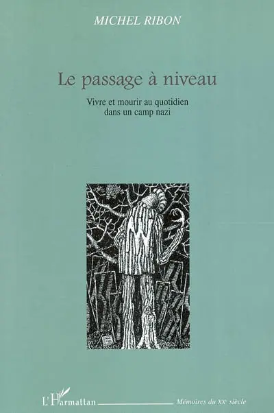 Le passage à niveau : vivre et mourir au quotidien dans un camp nazi