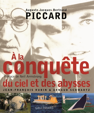 Auguste, Jacques, Bertrand Piccard : à la conquête du ciel et des abysses