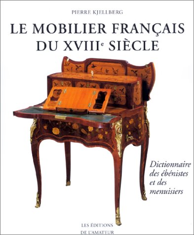 Le mobilier français du XVIIIe siècle : dictionnaire des ébénistes et des menuisiers