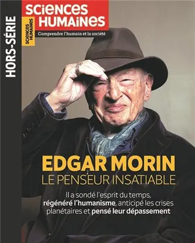 Sciences humaines, hors série, n° 30. Edgar Morin, le penseur insatiable Sciences humaines, hors série, n° 30. Edgar Morin, le penseur insatiable