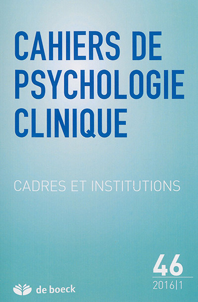 Cahiers de psychologie clinique, n° 46. Cadres et institutions