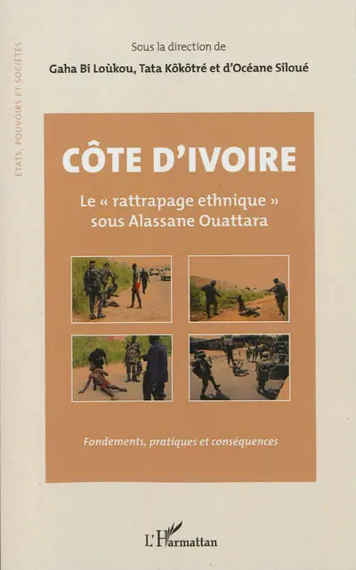 Côte d'Ivoire : le rattrapage ethnique sous Alassane Ouattara : fondements, pratiques et conséquences