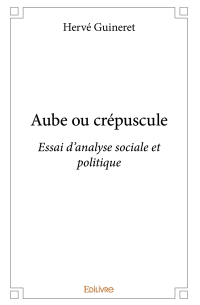Aube ou crépuscule : Essai...