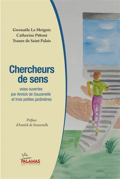 Chercheurs de sens : voies ouvertes par Annick de Souzenelle et trois petites jardinières