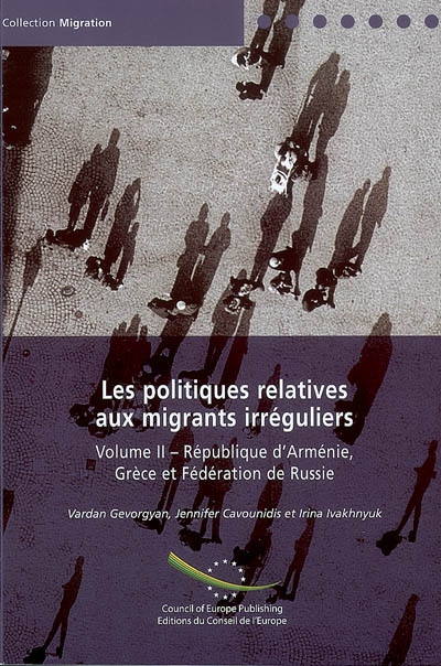 Les politiques relatives aux migrants irréguliers. Vol. 2. République d'Arménie, Grèce et fédération de Russie