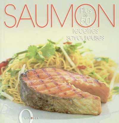 Saumon : plus de 50 recettes savoureuses