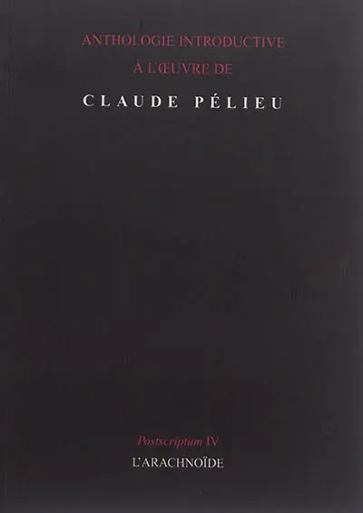Postscriptum. Vol. 4. Anthologie introductive à l'oeuvre de Claude Pélieu
