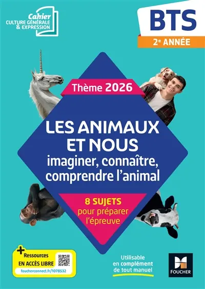 Les animaux et nous, imaginer, connaître, comprendre l'animal : BTS 2e année, cahier culture générale & expression, thème 2026 : 8 sujets pour préparer l'épreuve