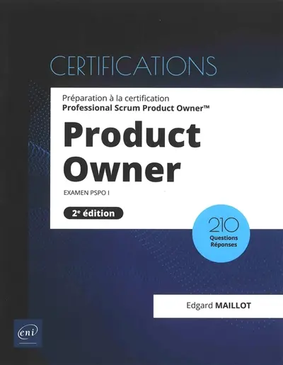Product Owner : préparation à la certification Professional Scrum Product Owner : examen PSPO I, 210 questions réponses
