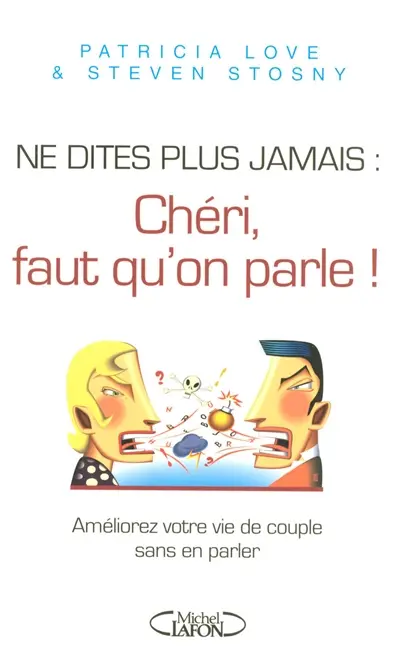 Ne dites plus jamais Chéri, faut qu'on parle : améliorez votre vie de couple sans en parler