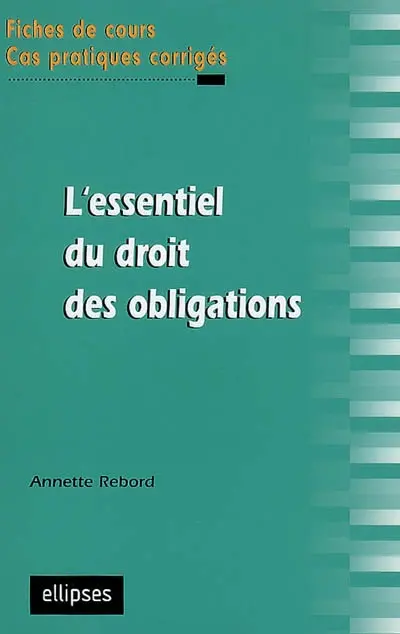 L'essentiel du droit des obligations : fiches de cours, cas pratiques corrigés