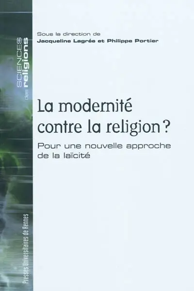 La modernité contre la religion ? : pour une nouvelle approche de la laïcité