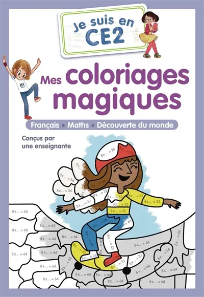 Je suis en CE2 : mes coloriages magiques : français, maths, découverte du monde