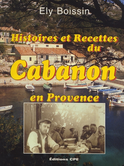 Histoires et recettes du cabanon en Provence