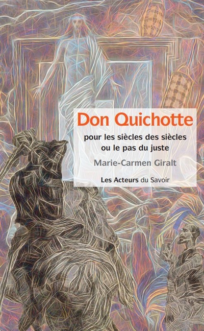 Don Quichotte pour les siècles des siècles ou Le pas du juste