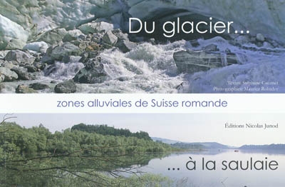 Du glacier à la saulaie, zones alluviales de Suisse romande