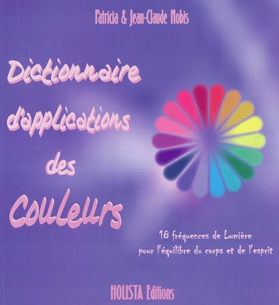 Dictionnaire d'applications des couleurs : 18 fréquences de lumière pour l'équilibre du corps et de l'esprit