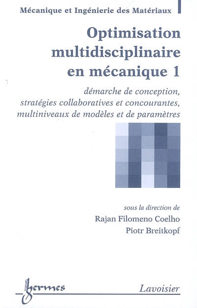 Optimisation multidisciplinaire en mécanique. Vol. 1. Démarche de conception, stratégies collaboratives et concourantes, multiniveaux de modèles et de paramètres