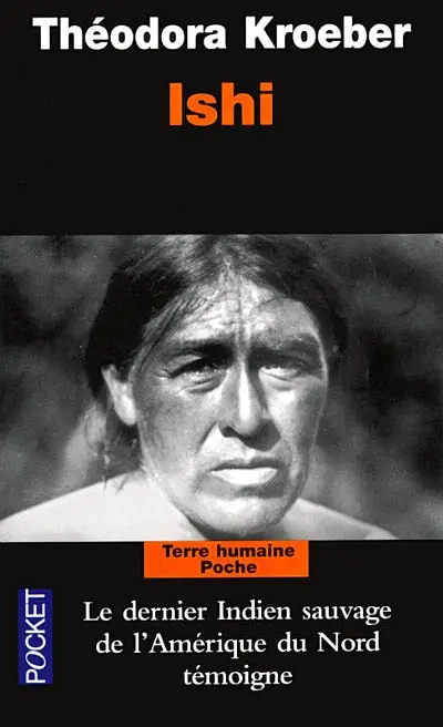 Ishi : testament du dernier Indien sauvage de l'Amérique du Nord