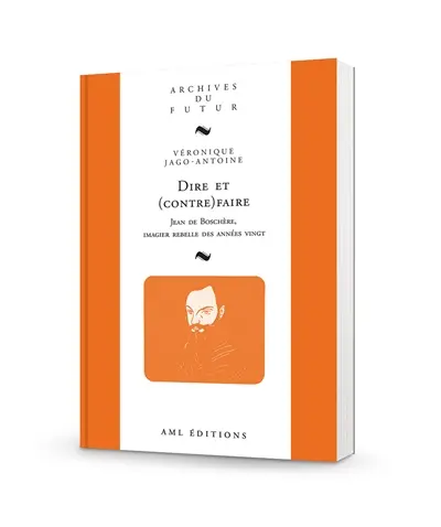 Dire et (contre)faire : Jean de Boschère, imagier rebelle des années vingt