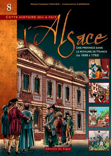 Cette histoire qui a fait l'Alsace. Vol. 8. Une province dans le royaume de France
