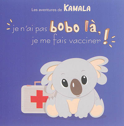 Les aventures de Kamala. Vol. 8. Je n'ai pas bobo là, je me fais vacciner !