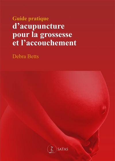 Guide pratique d'acupuncture pour la grossesse et l'accouchement