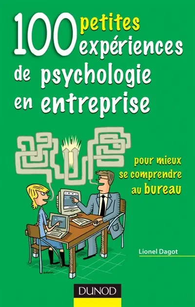 100 petites expériences de psychologie en entreprise : pour mieux se comprendre au bureau