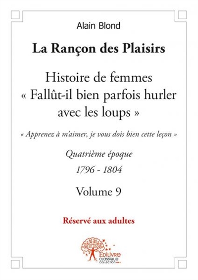 La rançon des plaisirs : volume 9 : Quatrième époque 1797-1804 Histoire de femmes, « Fallût-il bien parfois hurler avec les loups »