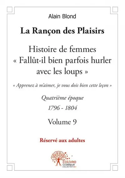 La rançon des plaisirs : volume 9 : Quatrième époque 1797-1804 Histoire de femmes, « Fallût-il bien parfois hurler avec les loups »