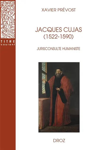 Jacques Cujas (1522-1590) : jurisconsulte humaniste