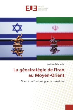 La géostratégie de l'Iran au Moyen-Orient : Guerre de l'ombre, guerre mosaïque