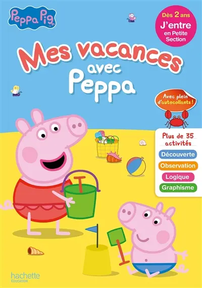 Mes vacances avec Peppa : j'entre en petite section, dès 2 ans : découverte, observation, logique, graphisme