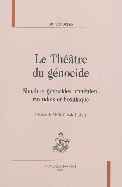 Le théâtre du génocide : Shoah et génocides arménien, rwandais et bosniaque