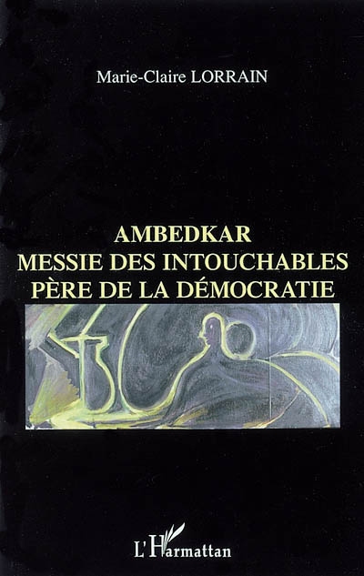 Ambedkar : messie des intouchables, père de la démocratie indienne