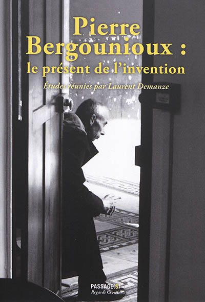 Pierre Bergounioux : le présent de l'invention
