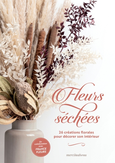 Fleurs séchées : 26 créations florales pour décorer son intérieur