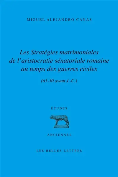Les stratégies matrimoniales de l'aristocratie sénatoriale romaine au temps des guerres civiles (61-30 av. J.-C.)