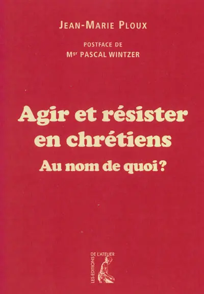 Agir et résister en chrétiens : au nom de quoi ?