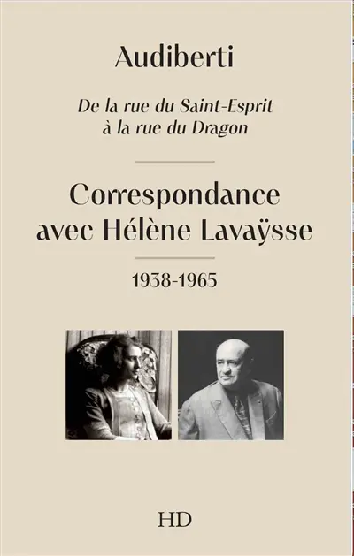 Audiberti : de la rue du Saint-Esprit à la rue du dragon : correspondance avec Hélène Lavaÿsse, 1938-1965