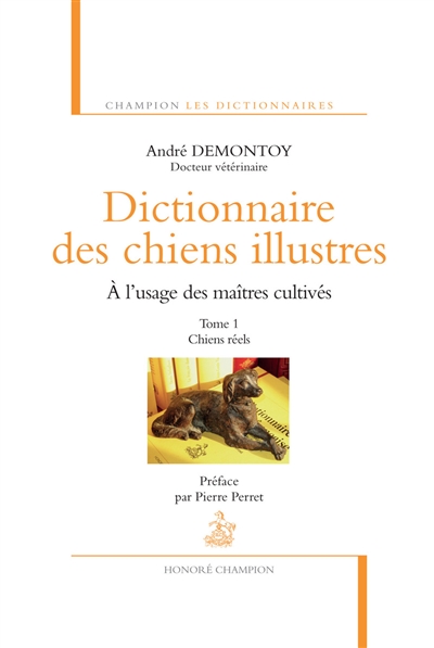 Dictionnaire des chiens illustres : à l'usage des maîtres cultivés. Vol. 1. Chiens réels