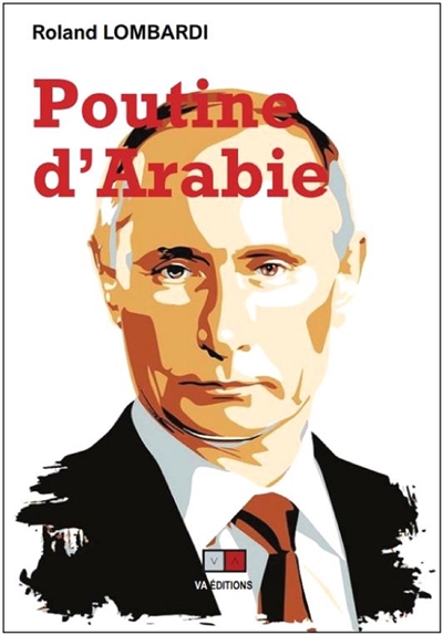 Poutine d'Arabie ou Pourquoi et comment la Russie est devenue incontournable en Méditerranée et au Moyen-Orient
