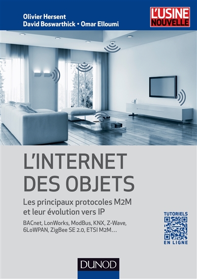 L'Internet des objets : les principaux protocoles M2M et leur évolution vers IP : avec BACnet, LonWorks, ModBus, KNX, Z-Wave, 6LoWPAN, ZigBee SE 2.0, ETSI M2M