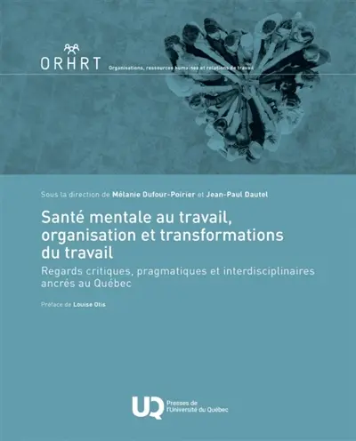 Santé mentale au travail, organisation et transformations du travail : Regards critiques, pragmatiques et interdisciplinaires ancrés au Québec