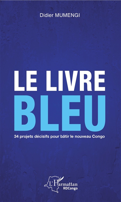 Le livre bleu : 34 projets décisifs pour bâtir le nouveau Congo