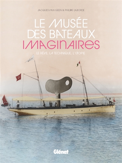Le musée des bateaux imaginaires : le rêve, la technique, l'utopie