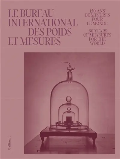 Le Bureau international des poids et mesures : 150 ans de mesures pour le monde. Le Bureau international des poids et mesures : 150 years of measures for the world