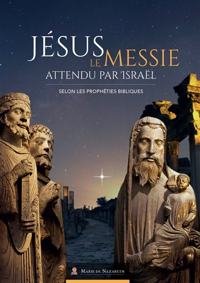 Jésus, le Messie attendu par Israël : selon les prophéties bibliques