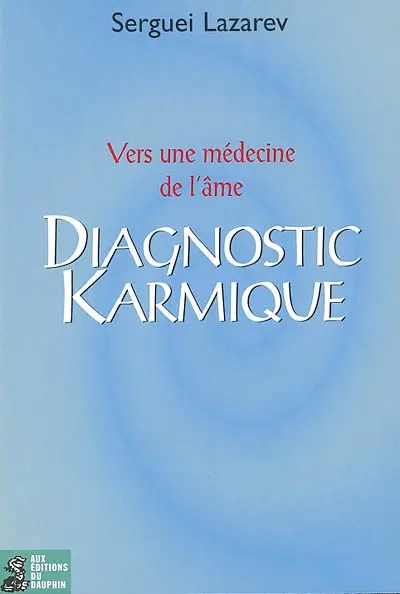 Diagnostic karmique : comment comprendre et soigner nos maladies par la restauration de notre karma